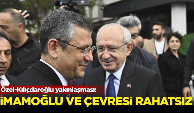 Özel-Kılıçdaroğlu yakınlaşması: İmamoğlu ve çevresi rahatsız