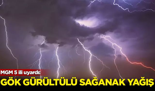 Meteoroloji'den 5 ile uyarı: Sağanak yağış