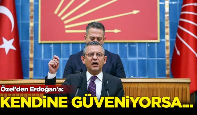 Özel'den Erdoğan'a: Kendine güveniyorsa...