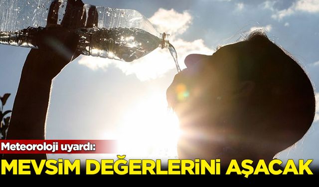 Meteoroloji uyardı: Sıcaklar mevsim değerlerini aşacak