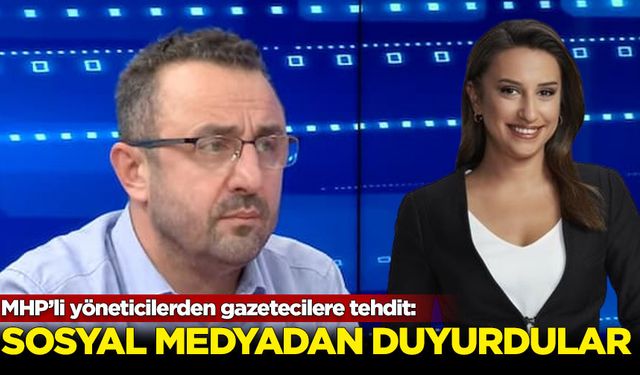 MHP'li isimlerden gazetecilere tehdit