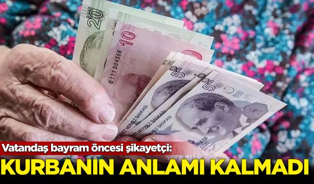 Vatandaş bayram öncesi şikayetçi: Kurbanın anlamı kalmadı