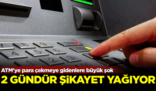 ATM’ye para çekmeye gidenlere büyük şok! 2 gündür şikayet yağıyor