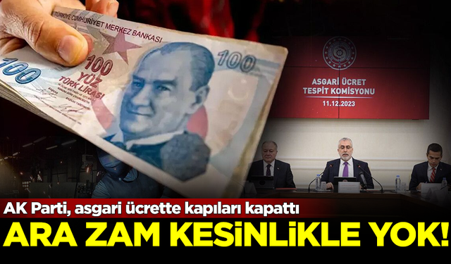 AK Parti kapıları kapattı! Asgari ücrete ara zam kesinlikle yok