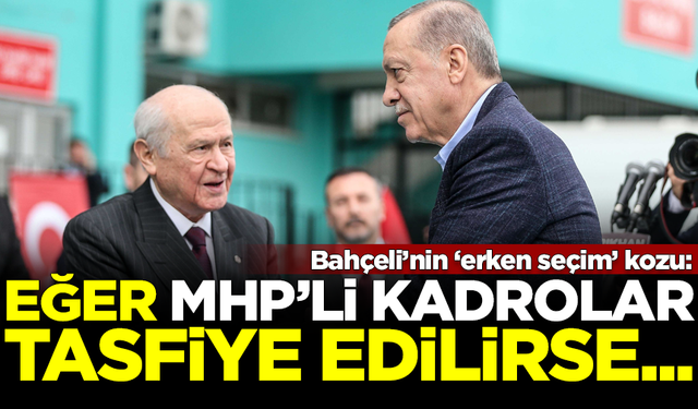 Devlet Bahçeli'nin erken seçim kozu! MHP'li kadrolar tasfiye edilirse, CHP'den önce çağrı yapacak