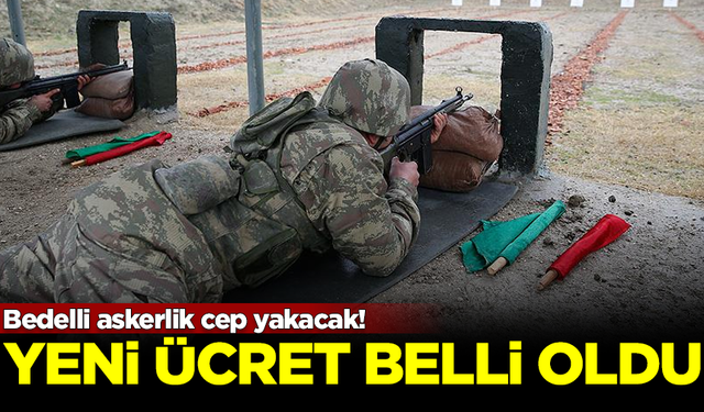 Resmen cep yakacak! Bedelli askerlikte yeni ücret belli oldu