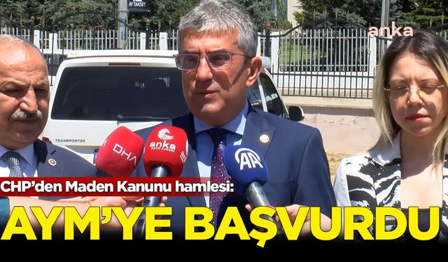 CHP, Maden Kanunu'nun 8 maddesinin iptali için harekete geçti