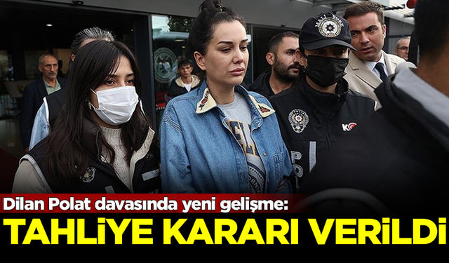 Dilan Polat davasında flaş gelişme! Tahliye kararı çıktı