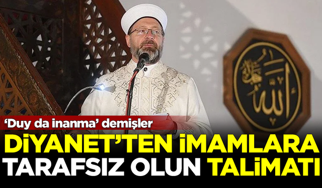 'Duy da inanma' demişler! Diyanet'ten imamlara 'tarafsız olun' çağrısı