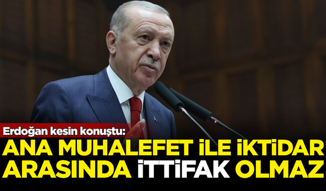 Erdoğan net konuştu: Ana muhalefet ile iktidar arasında ittifak olmaz