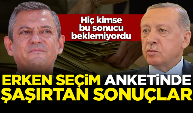 'Erken seçim' anketinde şaşırtan sonuç! Kimse bunu beklemiyordu