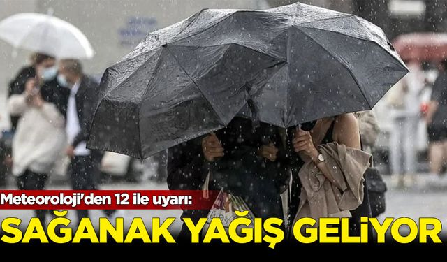 Meteoroloji'den 12 ilde sağanak yağış uyarısı