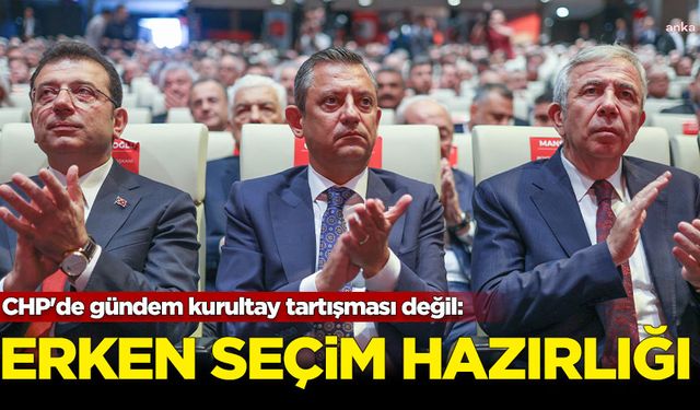 CHP'de gündem kurultay tartışması değil: Erken seçim hazırlığı