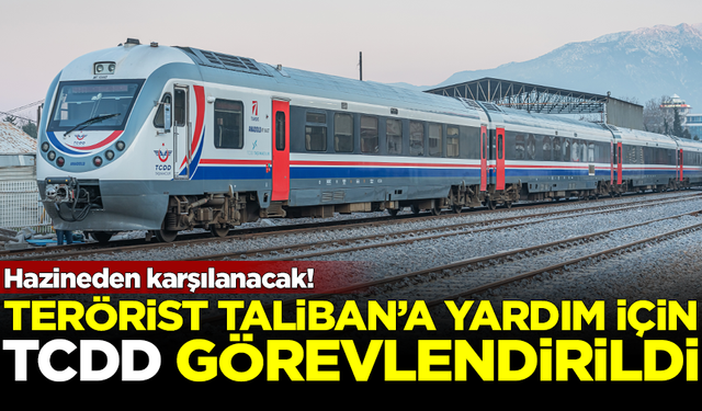 Taliban'a yardım için TCDD görevlendirildi! Harcamalar hazineden karşılanacak