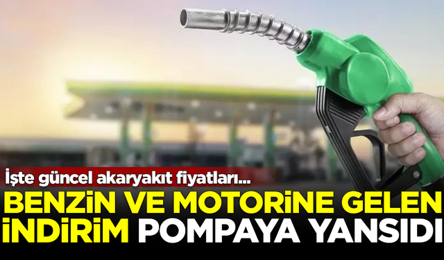 Benzin ve motorine yapılan çifte indirim, pompaya yansıdı! İşte yeni akaryakıt fiyatları...