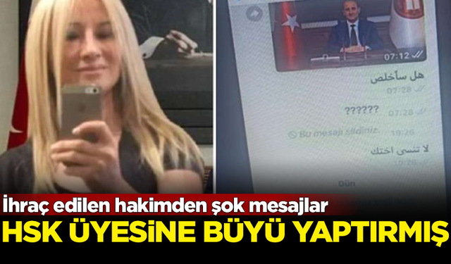 İhraç edilen hakimden şok mesajlar! HSK üyesine büyü yaptırmış