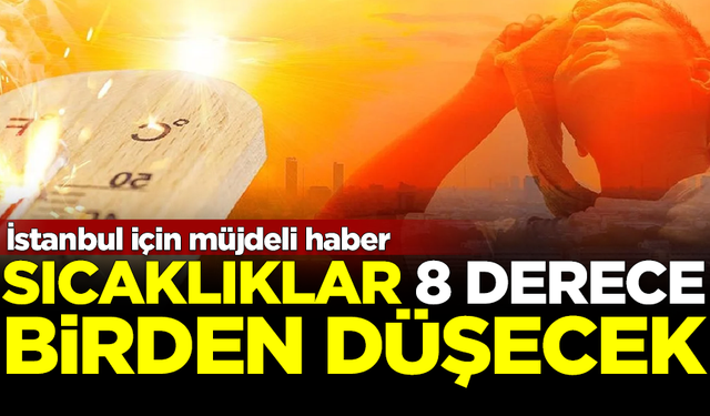 İstanbul için müjdeli haber geldi! Sıcaklıklar 8 derece birden düşecek