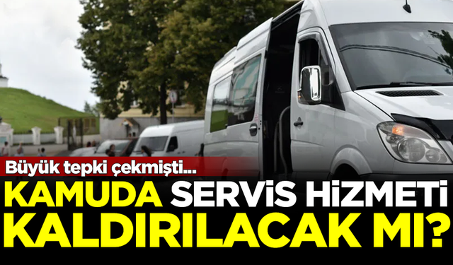 Büyük tepki çekmişti! Kamuda servis hizmeti kaldırılacak mı?