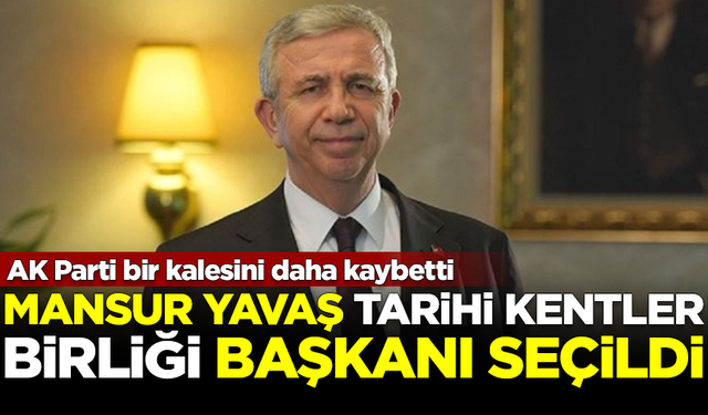 AK Parti bir kalesini daha kaybetti! Mansur Yavaş, Tarihi Kentler Birliği Başkanı seçildi