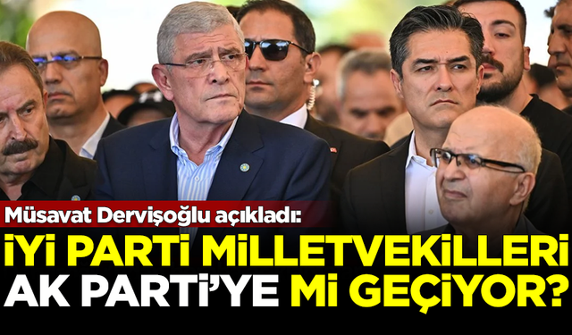 Müsavat Dervişoğlu açıkladı: İYİ Partili vekiller, AK Parti'ye mi geçiyor?