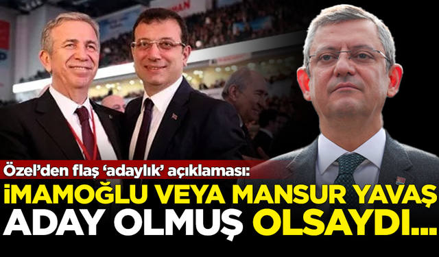 Özgür Özel'den flaş açıklama: İmamoğlu veya Yavaş aday olsaydı...