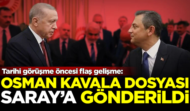 Tarihi görüşme öncesi flaş gelişme! Osman Kavala dosyası Saray'a gitti