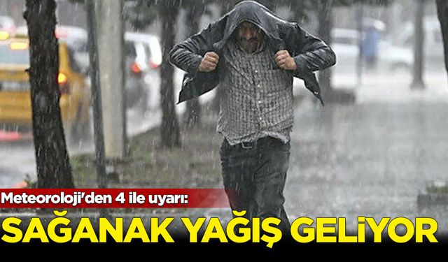 Meteoroloji'den 4 ile sağanak yağış uyarısı