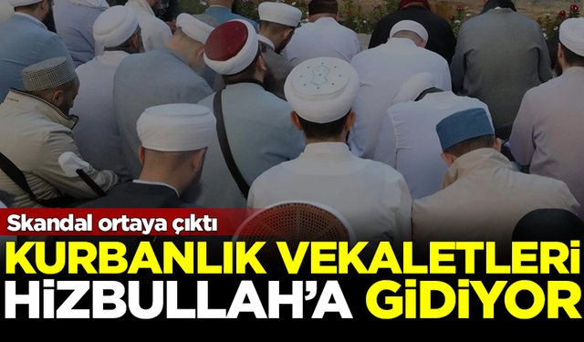 Skandal ortaya çıktı! Kurbanlık vekaletleri Hizbullah'a gidiyor