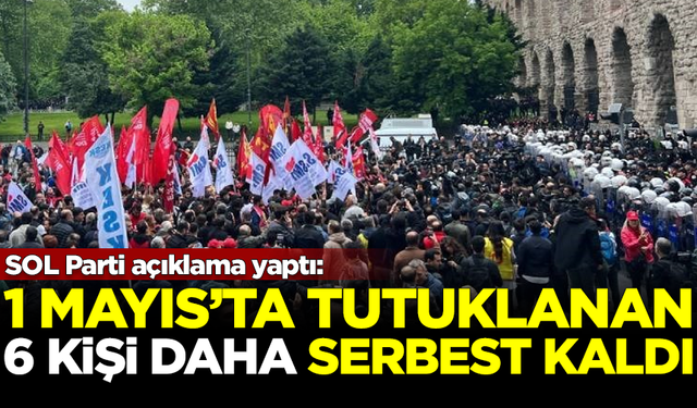 1 Mayıs olayları sonrası tutuklanan 6 kişi daha serbest bırakıldı