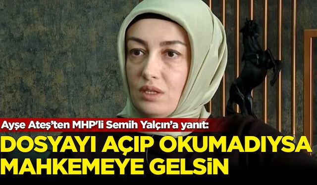 Ayşe Ateş’ten MHP'li Semih Yalçın’a yanıt