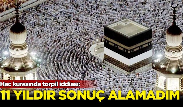 Hac kurasında torpil iddiası: 11 yıldır sonuç alamadım