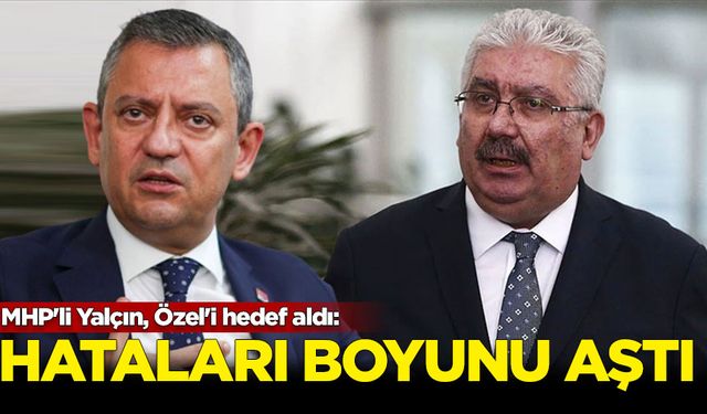 MHP'li Yalçın, Özel'i hedef aldı: Hataları boyunu aştı