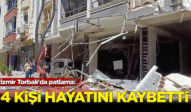 İzmir Torbalı'da patlama: 4 kişi öldü