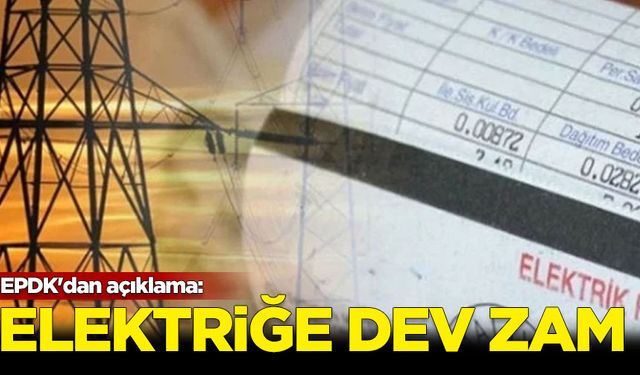 EPDK'dan açıklama: Elektriğe dev zam