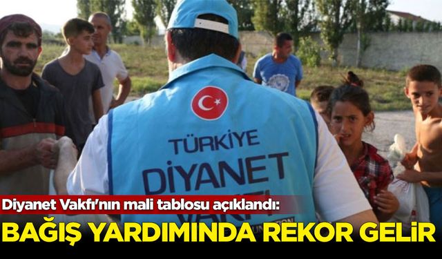 Diyanet Vakfı'nın mali tablosu açıklandı: Bağış yardımında rekor gelir