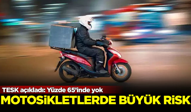 Motosikletlerde büyük risk! TESK açıkladı: Yüzde 65'inde yok