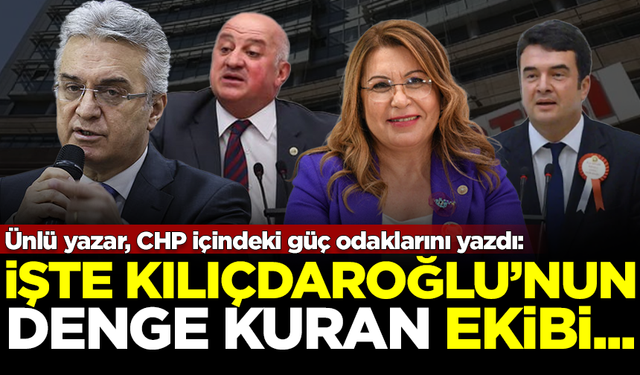 Ünlü yazar CHP içindeki güç odaklarını yazdı: İşte Kılıçdaroğlu'nun 'denge kuran' ekibi