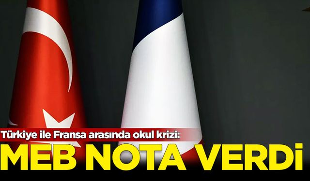 Türkiye ile Fransa arasında okul krizi: MEB nota verdi