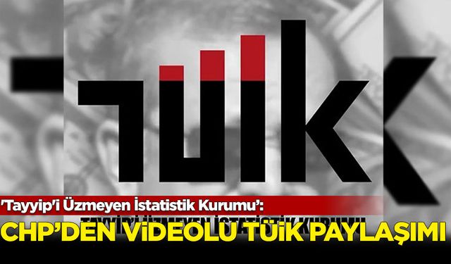 CHP'den videolu 'TÜİK' paylaşımı