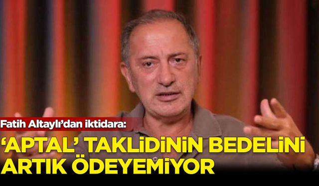 Fatih Altaylı: AK Parti 'aptal' taklidinin bedelini artık ödeyemiyor