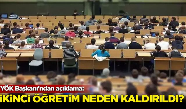 YÖK Başkanı'ndan açıklama: İkinci öğretim neden kaldırıldı?