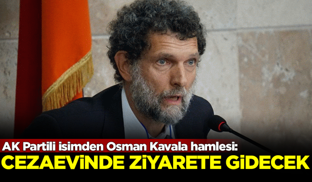 AK Parti'den flaş Osman Kavala hamlesi! Cezaevinde ziyarete gidecek