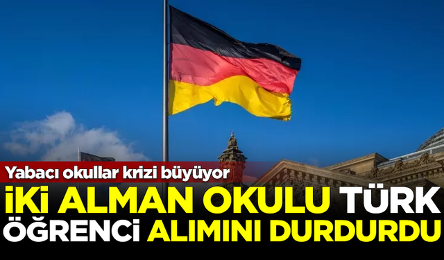 Yabancı okul krizi büyüyor! 2 Alman okulu, Türk öğrenci alımını durdurdu