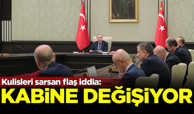 Kulisleri sarsan iddia: Kabinede önemli değişiklikler olacak