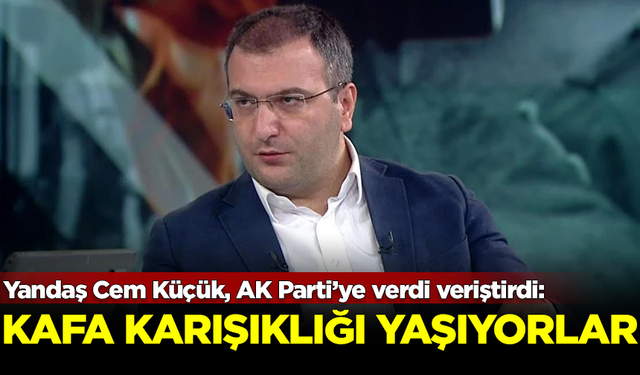 Cem Küçük AK Parti'ye verdi veriştirdi: Kafa karışıklığı yaşıyorlar