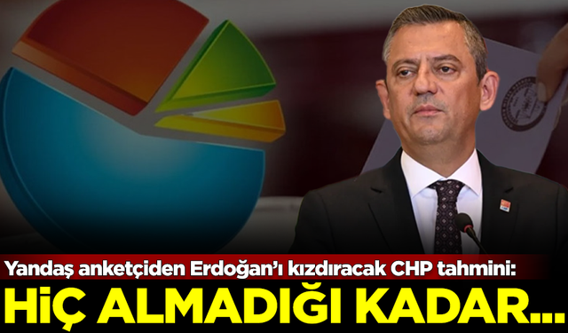 Yandaş anketçiden, Erdoğan'ı kızdıracak CHP sözleri: Bugün seçim olsa...