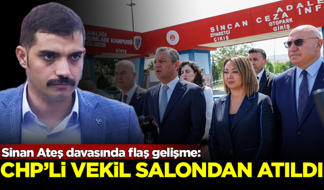 Sinan Ateş davasını takip eden CHP'li milletvekili salondan atıldı