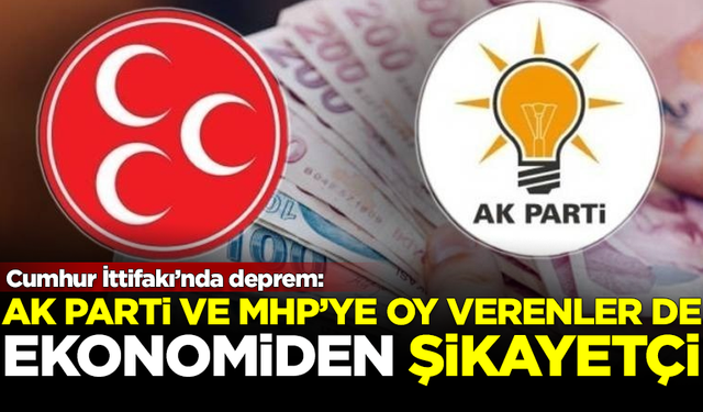 Cumhur İttifakı'nda deprem! AK Parti ve MHP'ye oy verenler de ekonomiden şikayetçi