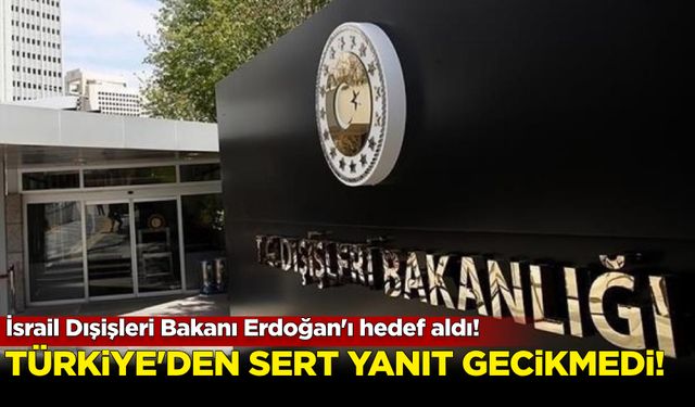 İsrail Dışişleri Bakanı Cumhurbaşkanı Erdoğan'ı hedef alandı! Ankara'dan sert yanıt...