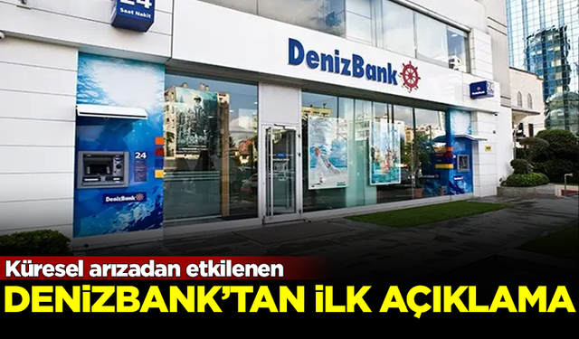 Microsoft arızası nedeniyle bankacılık sistemi çöken Denizbank'tan ilk açıklama geldi!